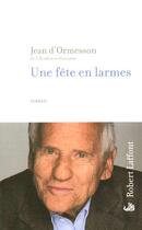 Couverture du livre « Une fête en larmes » de Jean d'Ormesson aux éditions Robert Laffont