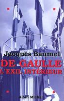 Couverture du livre « De Gaulle L'Exil Interieur » de Jacques Baumel aux éditions Albin Michel