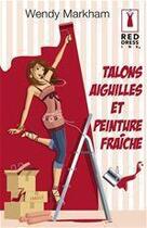 Couverture du livre « Talons aiguilles et peinture fraîche » de Wendy Markham aux éditions Harlequin