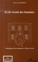 Couverture du livre « Et là vivent des hommes : témoignage d'un enseignant en maison d'arrêt » de Patrick Leterrier aux éditions L'harmattan