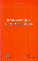 Couverture du livre « Introduction à la casuistique » de Serge Boarini aux éditions Editions L'harmattan