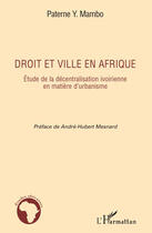 Couverture du livre « Droit et ville en Afrique étude de la décentralisation ivoirienne en matière d'urbanisme » de Peterne Y. Mambo aux éditions Editions L'harmattan