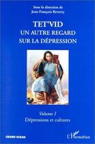 Couverture du livre « Tet'vid, un autre regard sur la dépression t.1 ; dépressions et cultures » de Jean-Francois Reverzy aux éditions Editions L'harmattan