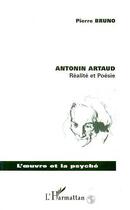 Couverture du livre « Antonin Artaud ; réalité et poésie » de Pierre Bruno aux éditions Editions L'harmattan