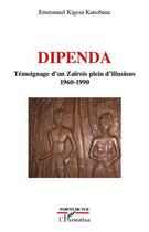 Couverture du livre « Dipenda ; témoignage d'un Zaïrois plein d'illusions 1960-1990 » de Emmanuel Kigesa Kanobana aux éditions Editions L'harmattan