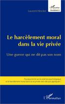 Couverture du livre « Le harcèlement moral dans la vie privée ; une guerre qui ne dit pas son nom » de Laurent Hincker aux éditions Editions L'harmattan