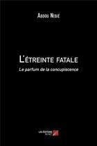 Couverture du livre « L'etreinte fatale - le parfum de la concupiscence » de Abdou Nebie aux éditions Editions Du Net