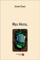 Couverture du livre « Rex hôtel » de Josiane Chabel aux éditions Editions Du Net