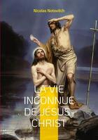 Couverture du livre « La vie inconnue de Jésus-Christ » de Nicolas Notovitch aux éditions Books On Demand