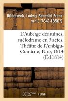 Couverture du livre « L'auberge des ruines, melodrame en 3 actes, a spectacle - theatre de l'ambigu-comique, paris, 23 fev » de Bilderbeck L B F. aux éditions Hachette Bnf