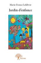 Couverture du livre « Jardin d'enfance » de Marie-France Lefebvre aux éditions Edilivre