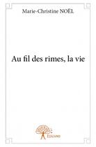 Couverture du livre « Au fil des rimes, la vie » de Marie-Christine Noel aux éditions Edilivre