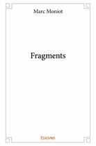 Couverture du livre « Fragments » de Marc Moniot aux éditions Edilivre