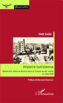 Couverture du livre « Histoire tunisienne ; modernités, élites et finance dans la Tunisie du XIXe siècle ; le triple défi » de Hedi Saidi aux éditions Editions L'harmattan