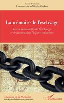 Couverture du livre « La mémoire de l'esclavage ; traces mémorielles de l'esclavage et des traites dans l'espace atlantique » de Lawrence Aje et Nicolas Gachon aux éditions Editions L'harmattan