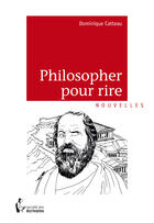 Couverture du livre « Philosopher pour rire » de Catteau Dominique aux éditions Societe Des Ecrivains