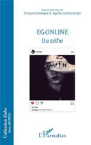 Couverture du livre « Egonline du selfie » de Francois Soulages et Agathe Lichtensztejn aux éditions L'harmattan