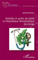 Couverture du livre « Maladie et quête de santé en République démocratique du Congo » de Joel Ipara Motema aux éditions L'harmattan