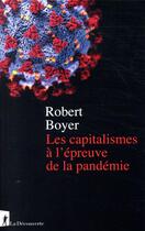 Couverture du livre « Les capitalismes à l'épreuve de la pandémie » de Robert Boyer aux éditions La Decouverte