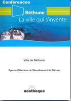 Couverture du livre « Béthune, la ville qui s'invente » de  aux éditions Neotheque