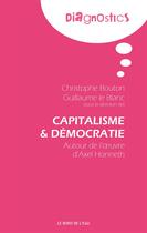 Couverture du livre « Capitalisme et démocratie ; autour de l'oeuvre d'Axel Honneth » de Guillaume Le Blanc et Christophe Bouton aux éditions Bord De L'eau