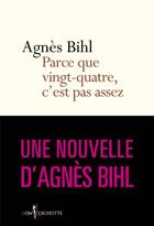 Couverture du livre « ... parce que vingt-quatre, c'est pas assez » de Agnes Bihl aux éditions Don Quichotte