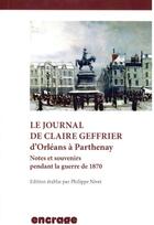 Couverture du livre « Le journal de Claire Geffrier d'Orleans à Parthenay ; notes et souvenirs pendant la guerre de 1870 » de Nivet/Philippe aux éditions Encrage