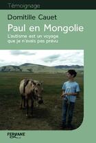 Couverture du livre « Paul en Mongolie ; l'autisme est un voyage que je n'avais pas prévu » de Domitille Cauet aux éditions Feryane