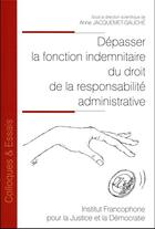 Couverture du livre « Dépasser la fonction indemnitaire du droit de la responsabilité administrative » de Anne Jacquemet-Gauche aux éditions Ifjd