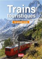 Couverture du livre « Guide 2019 des trains touristiques ; et autres curiosités ferroviaires de France et d'Europe » de  aux éditions La Vie Du Rail