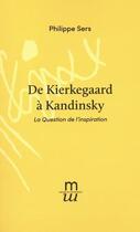 Couverture du livre « De Kierkegaard à Kandinsky : la dialectique de l'inspiration et de l'occasion » de Philippe Sers aux éditions Invenit