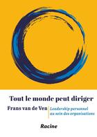 Couverture du livre « Tout le monde peut diriger : leadership personnel au sein des organisations » de Van De Ven Frans aux éditions Editions Racine