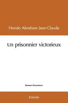 Couverture du livre « Un prisonnier victorieux » de Jean-Claude N A. aux éditions Edilivre