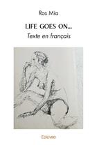 Couverture du livre « Life goes on... - texte en francais » de Mia Ros aux éditions Edilivre