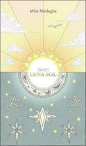 Couverture du livre « Tarot luna sol : 78 lames de la lune et du soleil » de Mike Medaglia et Darren Shill aux éditions Courrier Du Livre