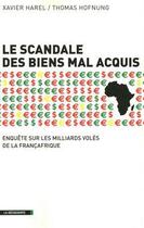 Couverture du livre « Le scandale des biens mal acquis ; enquête sur les milliards volés de la Françafrique » de Thomas Hofnung et Xavier Harel aux éditions La Decouverte