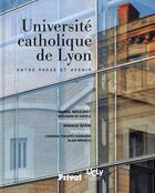 Couverture du livre « Université catholique de Lyon » de Daniel Moulinet et Benjamin De Capele aux éditions Privat