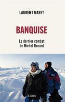 Couverture du livre « Banquise : Le dernier combat de Michel Rocard » de Laurent Mayet aux éditions Lattes