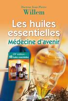 Couverture du livre « Les huiles essentielles : médecine d'avenir » de Jean-Pierre Willem aux éditions Dauphin