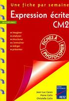 Couverture du livre « UNE FICHE PAR SEMAINE : expression écrite ; CM2 ; fiches à photocopier » de Jean-Luc Caron aux éditions Retz