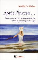 Couverture du livre « Après l'inceste ; comment je me suis reconstruite avec la psychogénéalogie » de Noelle Le Dreau aux éditions Intereditions