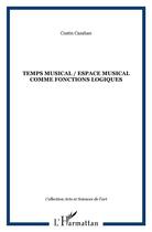 Couverture du livre « Temps musical / espace musical comme fonctions logiques » de Costin Cazaban aux éditions L'harmattan