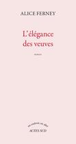 Couverture du livre « L'élégance des veuves » de Alice Ferney aux éditions Actes Sud