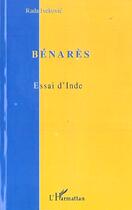 Couverture du livre « Bénarès ; essai d'Inde » de Rada Ivekovic aux éditions L'harmattan