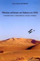 Couverture du livre « Mission aerienne au sahara en 1916 - contribution a l'histoire du sahara tunisien » de Jean-Charles Humbert aux éditions L'harmattan