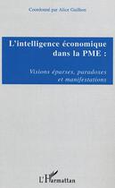 Couverture du livre « L'intelligence économique dans la PME : visions éparses, paradoxes et manifestations » de Alice Guilhon aux éditions L'harmattan