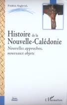 Couverture du livre « Histoire de la Nouvelle-Calédonie : Nouvelles approches, nouveaux objets » de Frederic Angleviel aux éditions L'harmattan