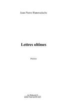 Couverture du livre « Lettres ultimes » de Hammadache J-P. aux éditions Editions Le Manuscrit