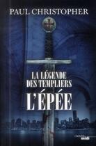 Couverture du livre « La légende des Templiers Tome 1 : l'épée » de Paul Christopher aux éditions Cherche Midi