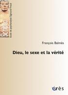 Couverture du livre « Dieu, le sexe et la vérité » de Balmes/Millot aux éditions Eres